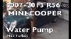How To Replace Mini Cooper Water Pump 2007 2013 R56 Non Turbo