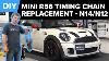 Mini R56 Timing Chain Replacement Diy 2007 2010 Mini Cooper S And 2009 2012 Jcw S N14 U0026 N12 Engine